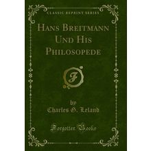 Hans Breitmann Und His Philosopede (Classic Reprint)