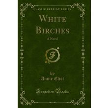 White Birches: A Novel (Classic Reprint)