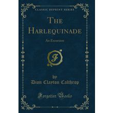 The Harlequinade: An Excursion (Classic Reprint)