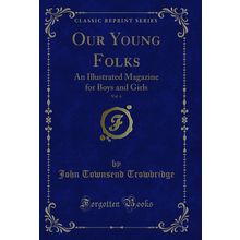 Our Young Folks, Vol. 6: An Illustrated Magazine for Boys and Girls