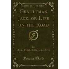 Gentleman Jack, or Life on the Road (Classic Reprint)