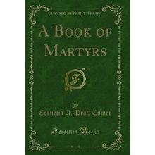A Book of Martyrs (Classic Reprint)