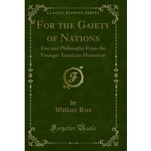 For the Gaiety of Nations (Classic Reprint)