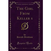 The Girl From Kellers (Classic Reprint)