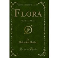 Flora, Vol. 2: The Roman Martyr (Classic Reprint)