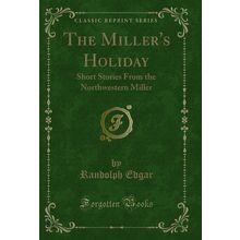 The Miller's Holiday: Short Stories From the Northwestern Miller