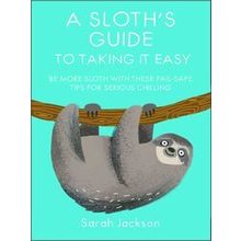 A Sloth's Guide To Taking It Easy: Be More Sloth With These Fail-Safe Tips For S