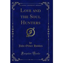 Love and the Soul Hunters (Classic Reprint)