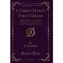 A Green Hand's First Cruise, Vol (Classic Reprint)
