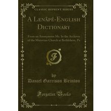 A Lenâpé-English Dictionary: From an Anonymous Ms (Classic Reprint)