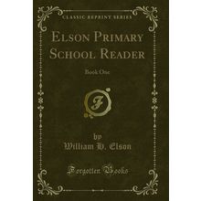 Elson Primary School Reader: Book One (Classic Reprint)