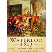Waterloo 1815: The British Army's Day Of Destiny