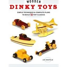 Wooden Dinky Toys: Simple Techniques & Complete Plans to Build 18 Tiny Classics