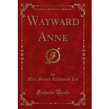 Wayward Anne (Classic Reprint)