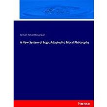A New System of Logic Adapted to Moral Philosophy