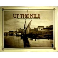 Up the Nile. A Photographic Excursion: Egypt 1839-1898