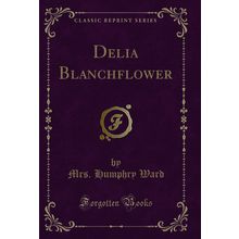 Delia Blanchflower (Classic Reprint)