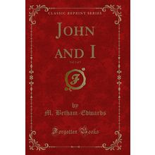 John and I, Vol. 3 of 3 (Classic Reprint)