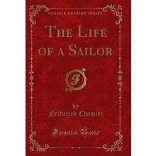 The Life of a Sailor (Classic Reprint)