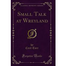 Small Talk at Wreyland (Classic Reprint)