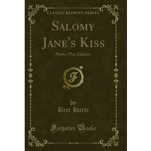 Salomy Jane's Kiss: Photo-Play Edition (Classic Reprint)