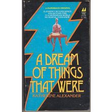 A Dream of Things That Were, by Katherine Alexander
