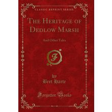 The Heritage of Dedlow Marsh: And Other Tales (Classic Reprint)