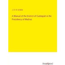 A Manual of the District of Cuddapah in the Presidency of Madras