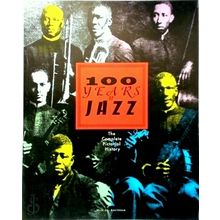 100 Years of Jazz - The Complete Pictorial History