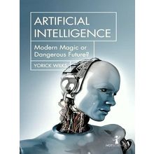 Artificial Intelligence - Modern Magic or Dangerous Future - Yorick Wilks