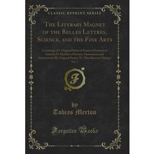 The Literary Magnet of the Belles Lettres, Science, and the Fine Arts, Vol. 1
