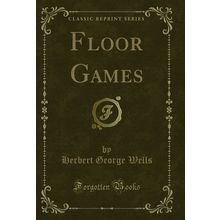 Floor Games (Classic Reprint)