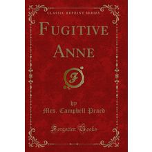 Fugitive Anne (Classic Reprint)