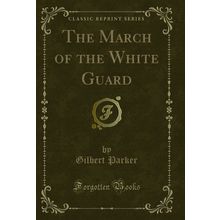 The March of the White Guard (Classic Reprint)