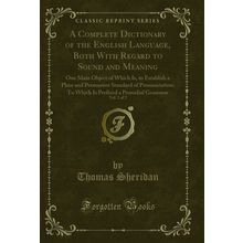 A Complete Dictionary of the English Language, Both With Regard to Sound and