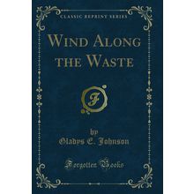 Wind Along the Waste (Classic Reprint)