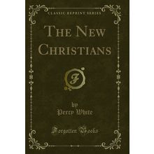 The New Christians (Classic Reprint)