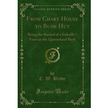 From Chart House to Bush Hut (Classic Reprint)