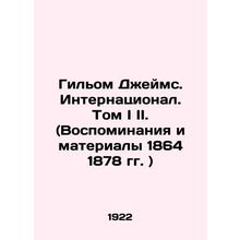 William James. International. Volume I II. (Memoirs and Materials of 1864 1878)