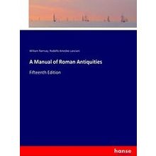 A Manual of Roman Antiquities