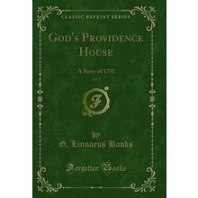 God's Providence House, Vol. 3: A Story of 1791 (Classic Reprint)