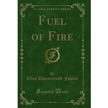 Fuel of Fire (Classic Reprint)