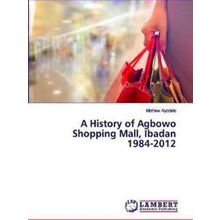 A History of Agbowo Shopping Mall, Ibadan 1984-2012