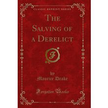 The Salving of a Derelict (Classic Reprint)
