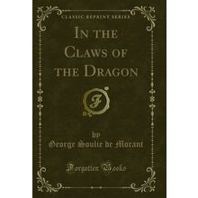 In the Claws of the Dragon (Classic Reprint)