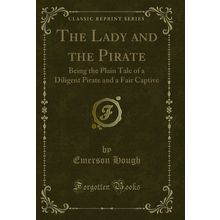 The Lady and the Pirate (Classic Reprint)