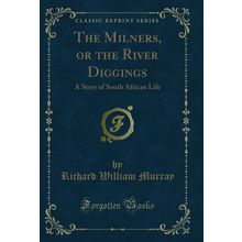 The Milners, or the River Diggings: A Story of South African Life