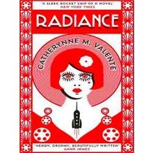 Radiance - Catherynne M. Valente
