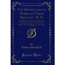 The Miscellaneous Works of Tobias Smollett, M. D, Vol. 6 of 6 (Classic Reprint)