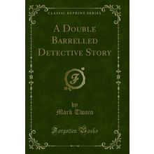 A Double Barrelled Detective Story (Classic Reprint)